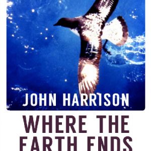 Where the Earth Ends - A Journey Beyond Patagonia