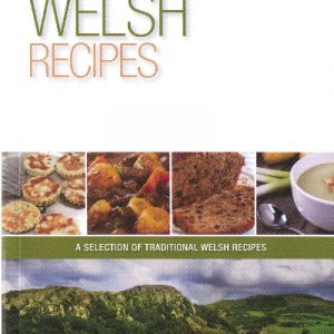 Welsh Recipes: A Selection of Traditional Welsh Recipes