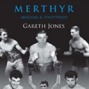 The Boxers of Wales - Merthyr, Aberdare, Pontypridd