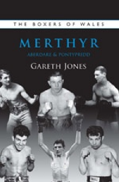 The Boxers of Wales - Merthyr, Aberdare, Pontypridd