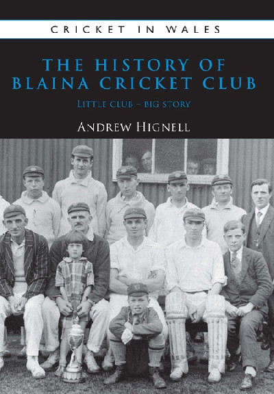Cricket in Wales: 1. The History of Blaina Cricket Club - Little Club, Big Story