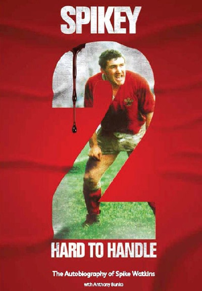 Spikey - 2 Hard to Handle, The Autobiography of Mike 'Spikey' Watkins