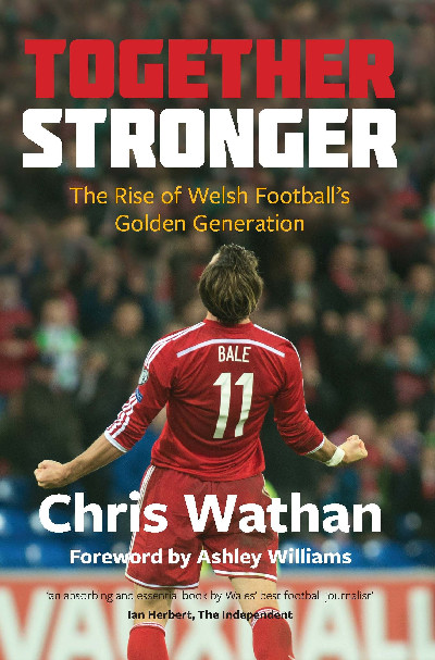 Together Stronger - The Rise of Welsh Football's Golden Generation