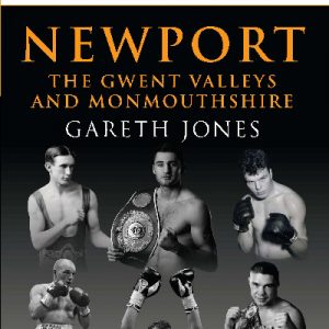 Boxers of Wales, The: Newport, The Gwent Valleys and Monmouthshire