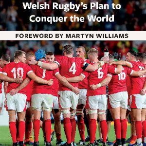 No Regrets - Welsh Rugby's Plan to Conquer the World