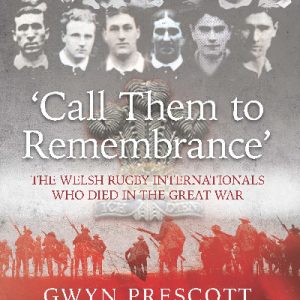 Call Them to Remembrance - The Welsh Rugby Internationals Who Died in the Great War