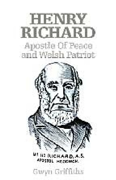 Henry Richard, Apostle of Peace and Welsh Patriot