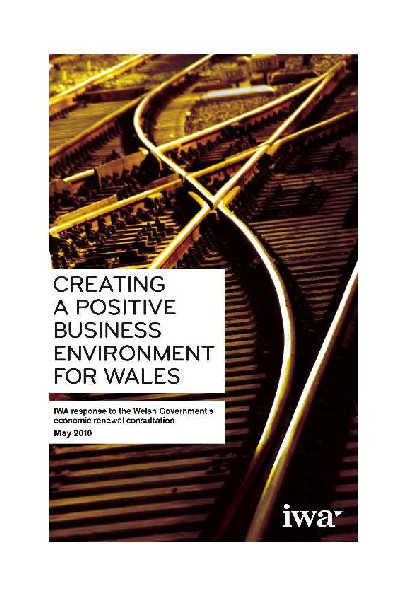 Creating a Positive Business Environment for Wales - IWA Response to the Welsh Government's Economic Renewal Consultation