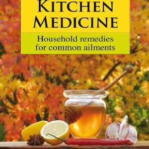 Kitchen Medicine - Household Remedies for Common Ailments