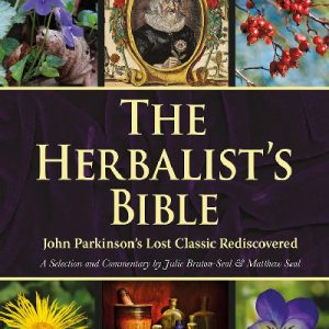 Herbalist's Bible - John Parkinson's Lost Classic Rediscovered