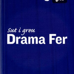 Cyfres Sut i Greu: Sut i Greu Drama Fer