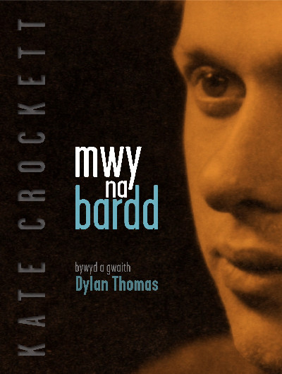 Mwy Na Bardd - Bywyd a Gwaith Dylan Thomas