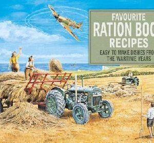 Favourite Ration Book Recipes - Easy to Make Dishes from the Wartime Years