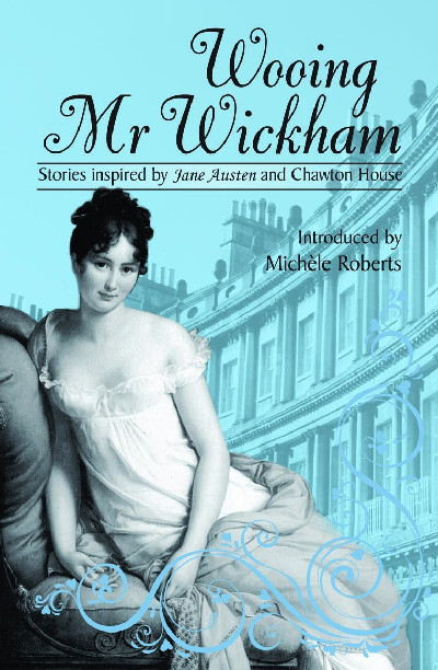 Wooing Mr Wickham - Stories Inspired by Jane Austen and Chawton House
