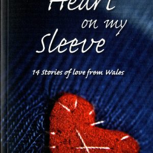 My Heart on My Sleeve - 14 Stories of Love from Wales
