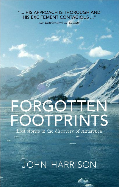 Forgotten Footprints - Lost Stories in the Discovery of Antarctica