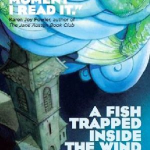 Fish Trapped Inside the Wind, A