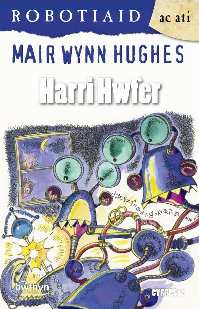 Cyfres Robotiaid ac Ati: Harri Hwfer