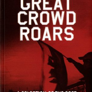 Great Crowd Roars, The - A Selection of the Best Welsh Football Writing