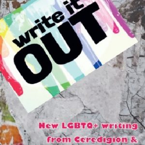 Write It out - New Lgbtq+ Writing from Ceredigion & Carmarthenshie