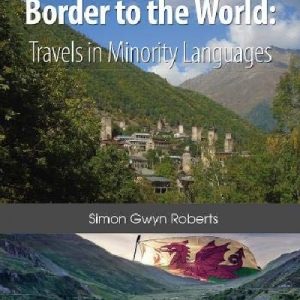 From the Welsh Border to the World:Travels in Minority Languages