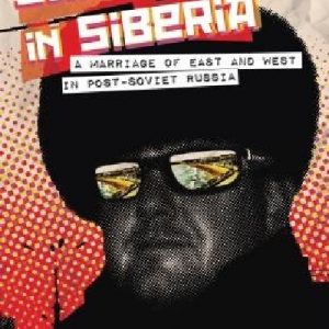 Sunbathing in Siberia - A Marriage of East and West in Post-Soviet Russia