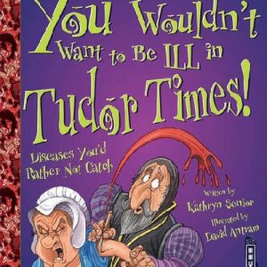 You Wouldn't Want to Be ill in Tudor Times!