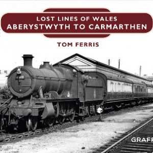 Lost Lines of Wales: Aberystwyth to Carmarthen