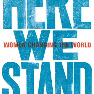 Here We Stand - Women Changing the World