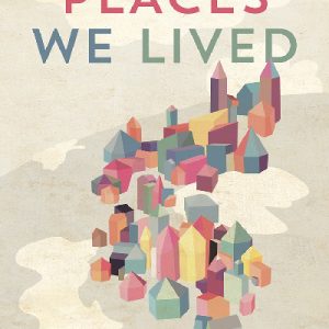 All the Places We Lived