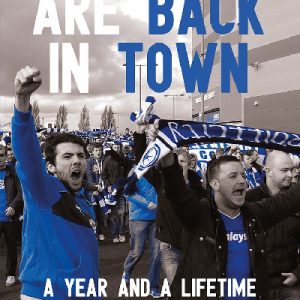 Blues Are Back in Town, The - A Year and a Lifetime Supporting Cardiff City