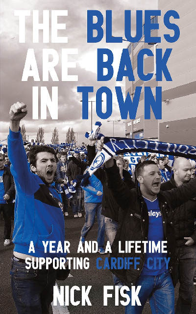 Blues Are Back in Town, The - A Year and a Lifetime Supporting Cardiff City
