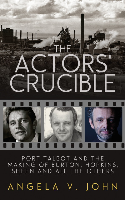 Actors' Crucible, The - Port Talbot and the Making of Burton, Hopkins, Sheen and All the Others