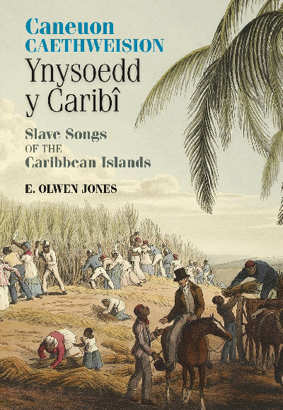Caneuon Caethweision Ynysoedd y Caribi / Slave Songs of the Caribbean Islands