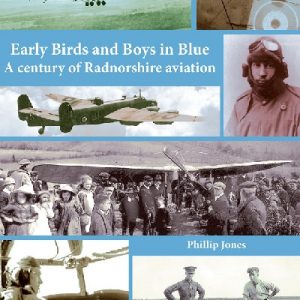 Early Birds and Boys in Blue - A Century of Radnorshire Aviation