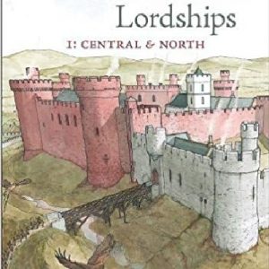 The Welsh Marcher Lordships Volume 1 - Central & North