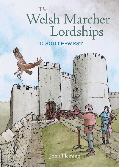 The Welsh Marcher Lordships Volume 2 - South West (Pembrokeshire & Carmarthenshire)