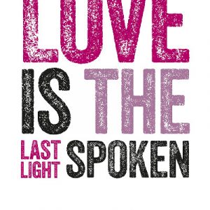 Dylan Thomas Print: Love is the Last Light Spoken
