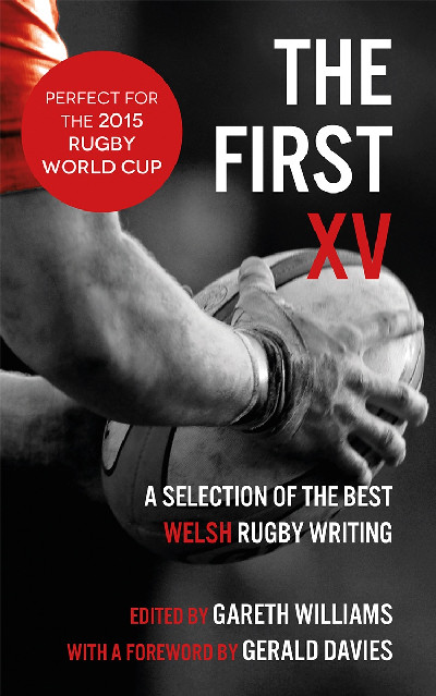 The First XV - A Selection of the Best Welsh Rugby Writing