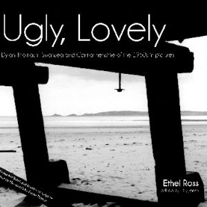 Ugly, Lovely - Dylan Thomas's Swansea and Carmarthenshire of the 1950S in Pictures
