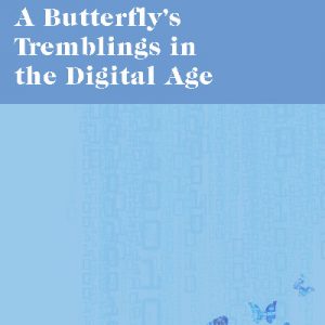 Butterfly's Tremblings in the Digital Age, A
