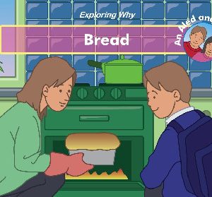 Exploring Why: Bread