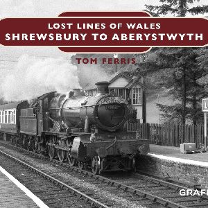 Lost Lines of Wales: Shrewsbury to Aberystwyth