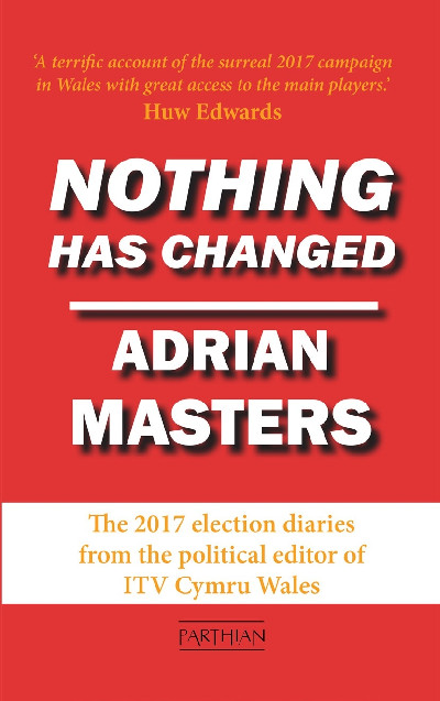 Nothing Has Changed - The 2017 Election Diaries