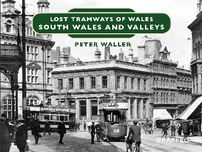 Lost Tramways of Wales: South Wales and Valleys