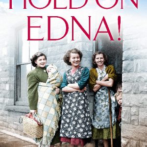Hold on Edna! - Heart-Warming True Story of the First Baby Born on the NHS, The