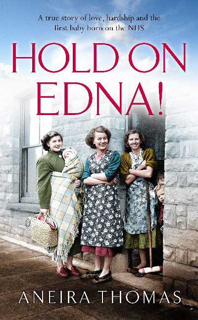 Hold on Edna! - Heart-Warming True Story of the First Baby Born on the NHS, The