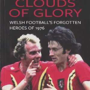 Trailing Clouds of Glory - Welsh Football's Forgotten Heroes of 1976