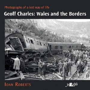 Geoff Charles - Wales and the Borders - Photographs of a Lost Way of Life,