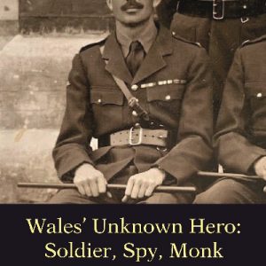 Wales' Unknown Hero - Soldier, Spy, Monk